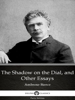 cover image of The Shadow on the Dial, and Other Essays by Ambrose Bierce (Illustrated)